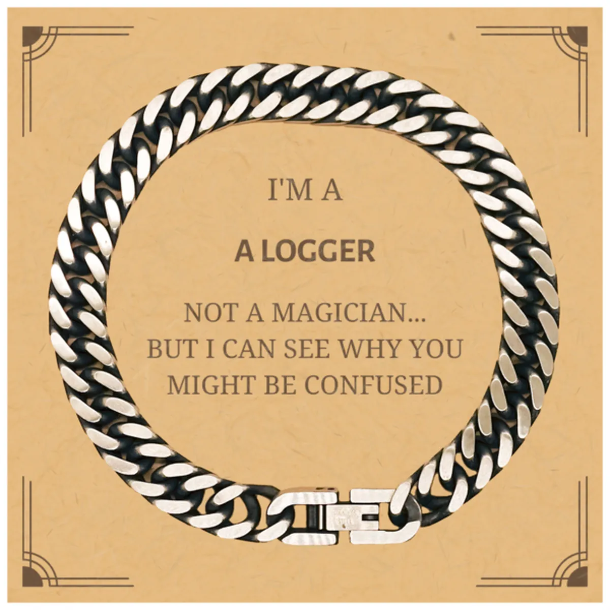 Badass Logger Gifts, I'm Logger not a magician, Sarcastic Cuban Link Chain Bracelet for Logger Birthday Christmas for  Men, Women, Friends, Coworkers