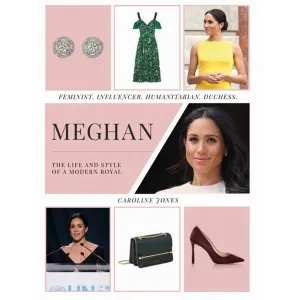 Meghan: The Life And Style of a Modern Royal