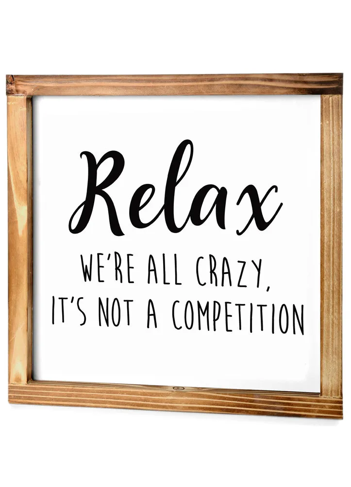 Relax We're All Crazy It's Not a Competition 12x12 Sign by MainEvent